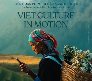 Liên hoan phim tài liệu ngắn quốc tế “Viet Culture in Motion” kể câu chuyện Việt Nam ra thế giới 