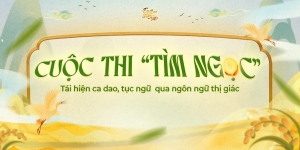 “Tìm ngọc”: Người trẻ tái hiện ca dao tục ngữ bằng ngôn ngữ thị giác
